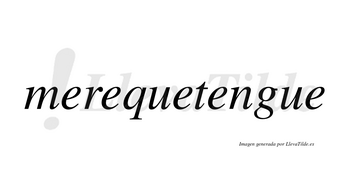 Merequetengue no lleva tilde con vocal tónica en la cuarta «e»