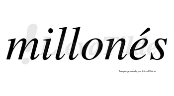 Millonés  lleva tilde con vocal tónica en la «e»