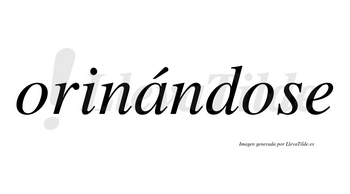 Orinándose  lleva tilde con vocal tónica en la «a»