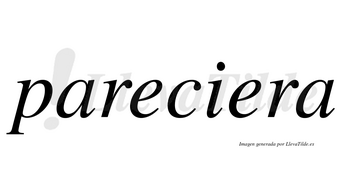 Pareciera  no lleva tilde con vocal tónica en la segunda «e»