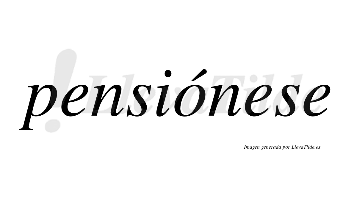 Pensiónese  lleva tilde con vocal tónica en la "o"