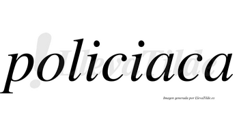 Policiaca no lleva tilde con vocal tónica en la primera «a»