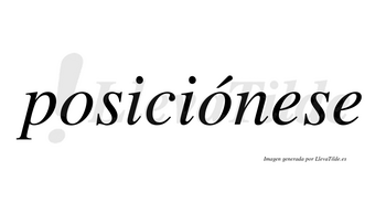 Posiciónese  lleva tilde con vocal tónica en la segunda «o»