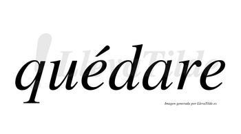 Quédare  lleva tilde con vocal tónica en la primera «e»