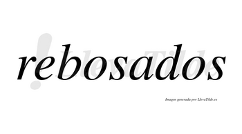 Rebosados  no lleva tilde con vocal tónica en la «a»