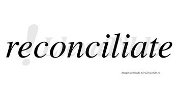 Reconciliate no lleva tilde con vocal tónica en la «a»