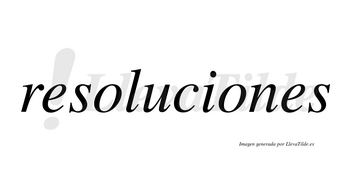 Resoluciones  no lleva tilde con vocal tónica en la segunda «o»