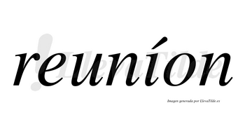 Reuníon lleva tilde con vocal tónica en la «i»