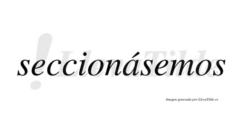 Seccionásemos  lleva tilde con vocal tónica en la «a»