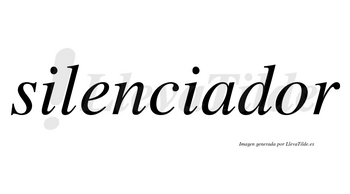 Silenciador  no lleva tilde con vocal tónica en la «o»