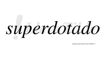 Superdotado no lleva tilde con vocal tónica en la «a»