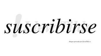 Suscribirse  no lleva tilde con vocal tónica en la segunda «i»