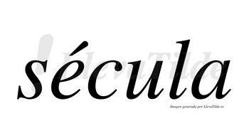 Sécula  lleva tilde con vocal tónica en la «e»