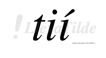 Tií lleva tilde con vocal tónica en la segunda «i»