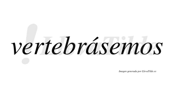 Vertebrásemos  lleva tilde con vocal tónica en la «a»