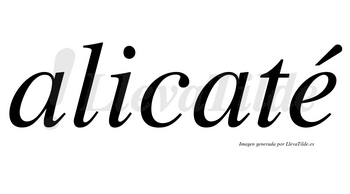 Alicaté lleva tilde con vocal tónica en la «e»