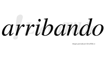 Arribando  no lleva tilde con vocal tónica en la segunda «a»