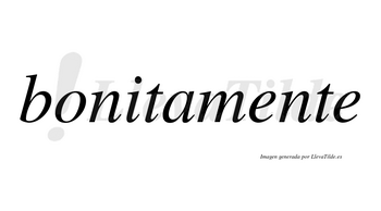 Bonitamente no lleva tilde con vocal tónica en la primera «e»