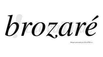 Brozaré  lleva tilde con vocal tónica en la «e»