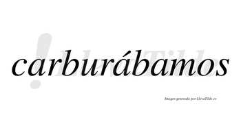 Carburábamos  lleva tilde con vocal tónica en la segunda «a»