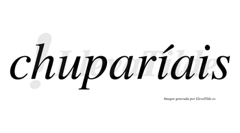 Chuparíais  lleva tilde con vocal tónica en la primera «i»