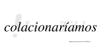 Colacionaríamos  lleva tilde con vocal tónica en la segunda «i»