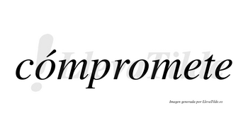 Cómpromete lleva tilde con vocal tónica en la primera «o»