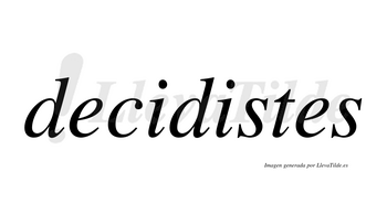 Decidistes  no lleva tilde con vocal tónica en la segunda «i»