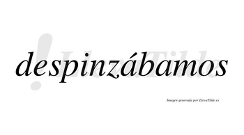 Despinzábamos  lleva tilde con vocal tónica en la primera «a»