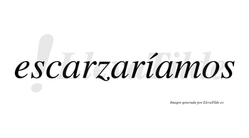 Escarzaríamos  lleva tilde con vocal tónica en la «i»