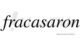 Fracasaron  no lleva tilde con vocal tónica en la tercera «a»