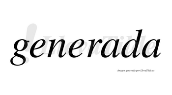 Generada  no lleva tilde con vocal tónica en la primera «a»