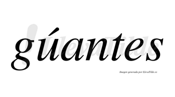 Gúantes  lleva tilde con vocal tónica en la «u»