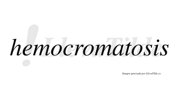 Hemocromatosis  no lleva tilde con vocal tónica en la tercera «o»