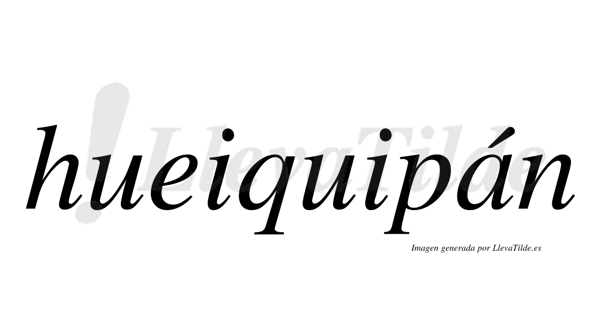 Hueiquipán  lleva tilde con vocal tónica en la "a"