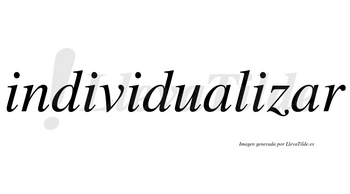 Individualizar no lleva tilde con vocal tónica en la segunda «a»