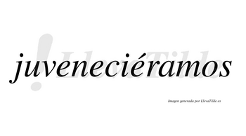 Juveneciéramos  lleva tilde con vocal tónica en la tercera «e»