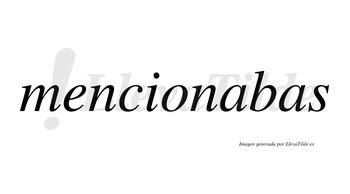 Mencionabas no lleva tilde con vocal tónica en la primera «a»
