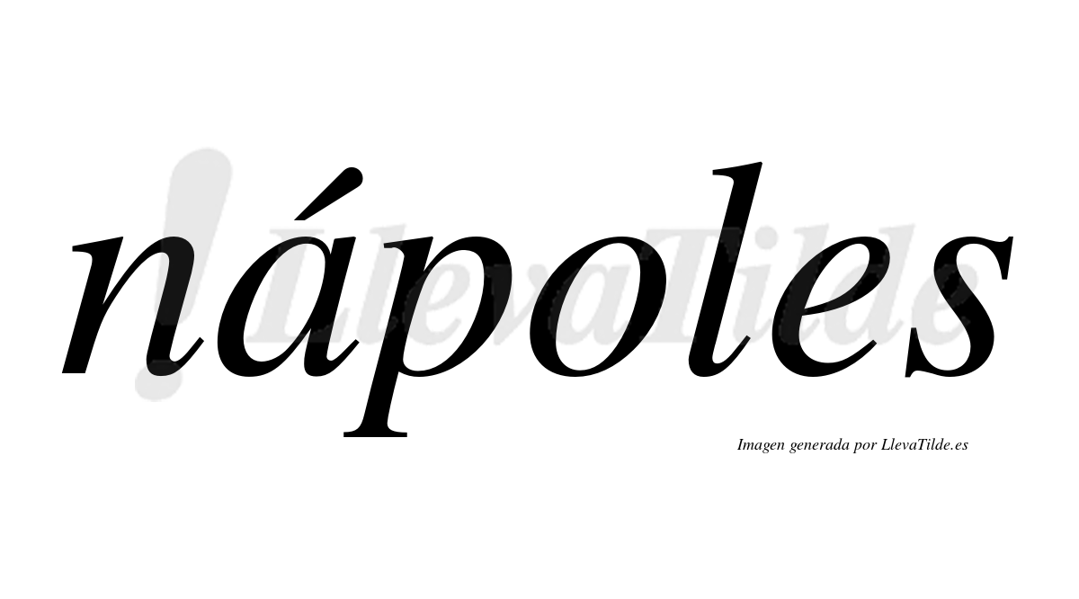 Nápoles  lleva tilde con vocal tónica en la "a"