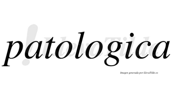 Patologica  no lleva tilde con vocal tónica en la «i»
