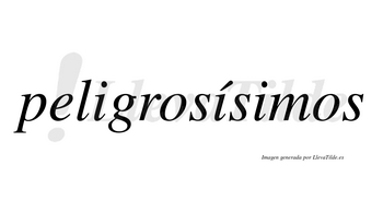 Peligrosísimos  lleva tilde con vocal tónica en la segunda «i»