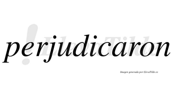 Perjudicaron  no lleva tilde con vocal tónica en la «a»