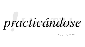 Practicándose  lleva tilde con vocal tónica en la segunda «a»