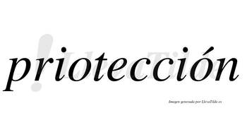 Priotección  lleva tilde con vocal tónica en la segunda «o»