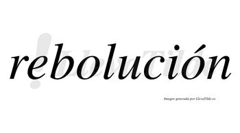 Rebolución  lleva tilde con vocal tónica en la segunda «o»