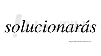 Solucionarás  lleva tilde con vocal tónica en la segunda «a»