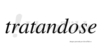 Tratandose no lleva tilde con vocal tónica en la «o»