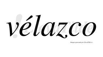 Vélazco lleva tilde con vocal tónica en la «e»
