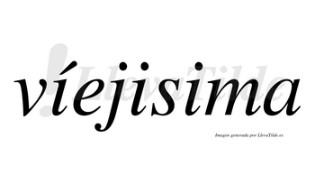 Víejisima  lleva tilde con vocal tónica en la primera «i»