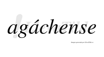 Agáchense  lleva tilde con vocal tónica en la segunda «a»
